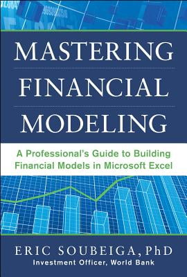 Mastering Financial Modeling: A Professional’s Guide to Building Financial Models in Excel